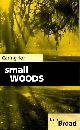 Broad, K., Caring for Small Woods: A practical guide for woodland owners, woodland managers, woodland craftsmen, foresters, land agents, project officers, conservationists, teachers and students