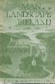 Aalen, F.H.A., Man and the Landscape in Ireland
