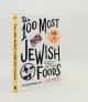 NEWHOUSE Alana, The 100 Most Jewish Foods a Highly Debatable List