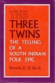 Beck, Brenda e. F., The Three Twins _ the Telling of a South Indian Folk Epic
