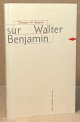 Adorno, Theodor W., Sur Walter Benjamin