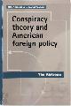9780719099199 Aistrope, Tim, Conspiracy Theory and American Foreign Policy