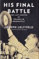 9780385350792 Lelyveld, Joseph, His final battle. The last months of Franklin Roosevelt