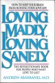 Abarbanel, Andrew, LOVING MADLY, LOVING SANELY. How to Keep Your Brain from Ruining Your Love Life