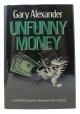 Alexander, Gary, UNFUNNY MONEY