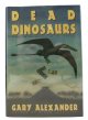 Alexander, Gary, DEAD DINOSAURS