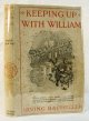 Bacheller, Irving [1859 - 1950]. Williams, Gaar [1880 - 1935], KEEPING UP With WILLIAM: In Which the Honorable Socrates Potter Talks of the Relative Merits of Sense Common and Preferred