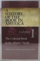Amory, Hugh & Hall, David D. - Editors, A HISTORY Of The BOOK In AMERICA. The Colonial Book in the Atlanic World. Volume 1